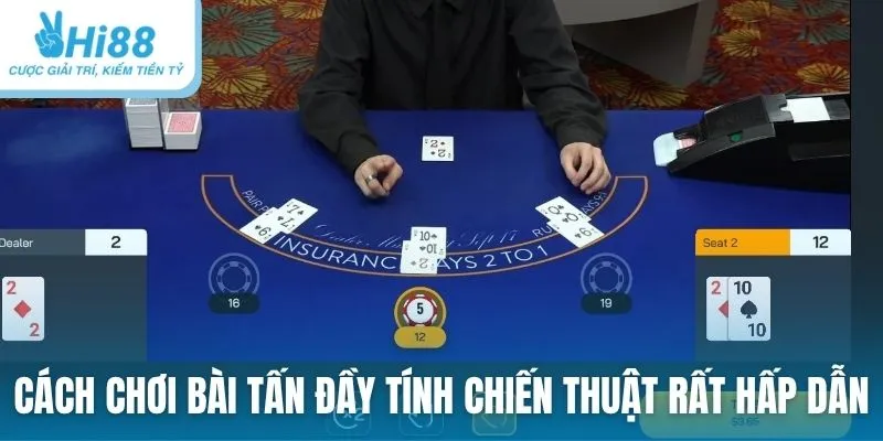 Cách chơi bài Tấn đầy tính chiến thuật rất hấp dẫn