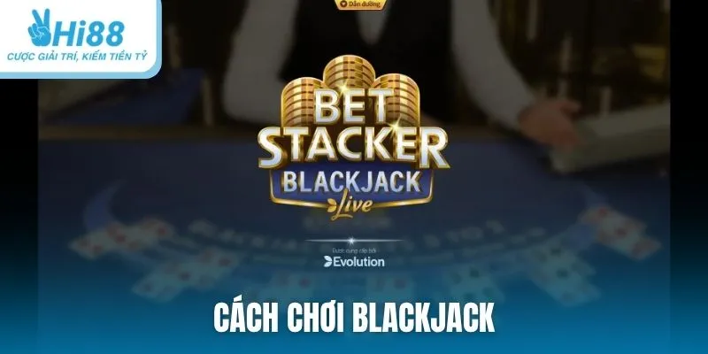 Cách chơi Blackjack