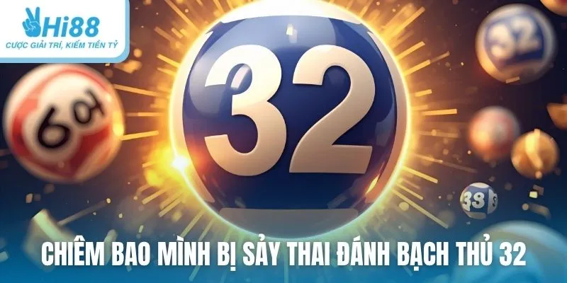 Chiêm bao mình bị sảy thai đánh bạch thủ 32