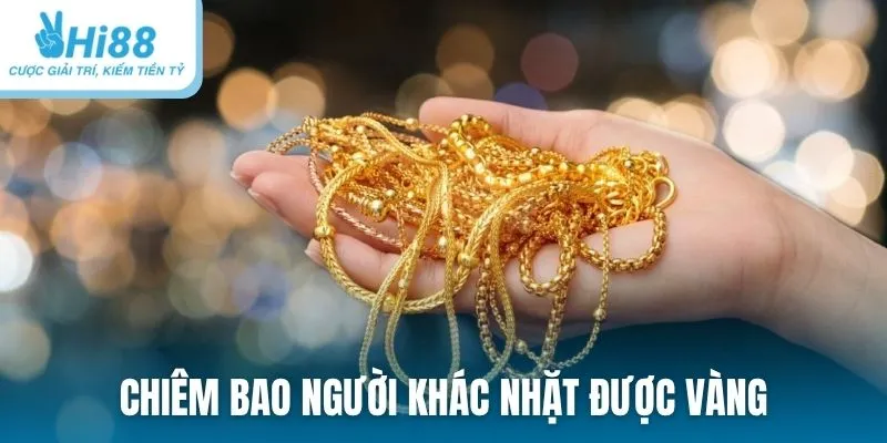 Chiêm bao người khác nhặt được vàng may hay xui