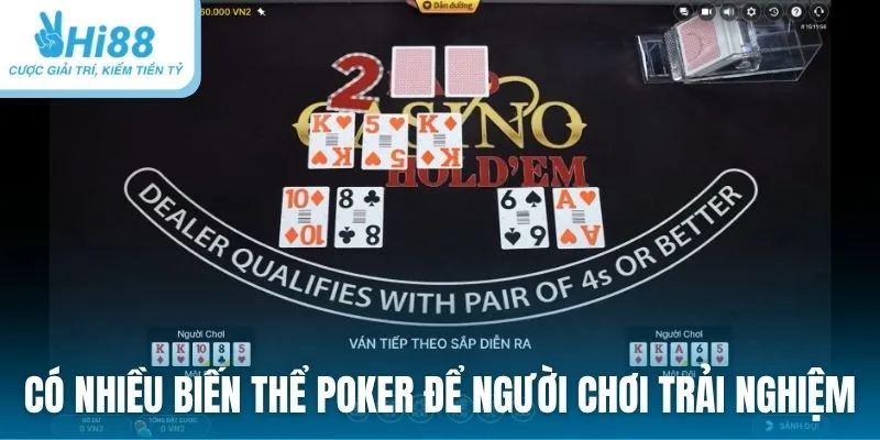 Có nhiều biến thể Poker để người chơi trải nghiệm tại Hi88