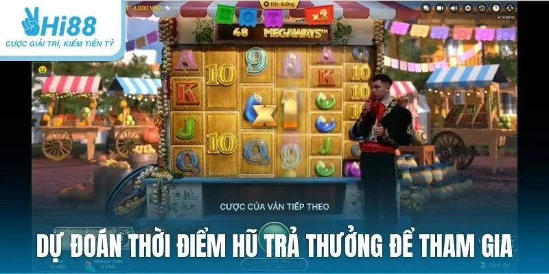 Dự đoán thời điểm hũ trả thưởng để tham gia và nhận thưởng
