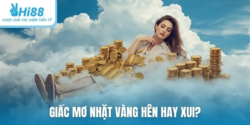 Giấc mơ nhặt vàng hên hay xui?