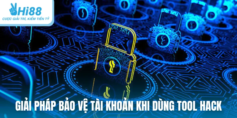 Giải pháp bảo vệ tài khoản cá nhân khi dùng Tool hack