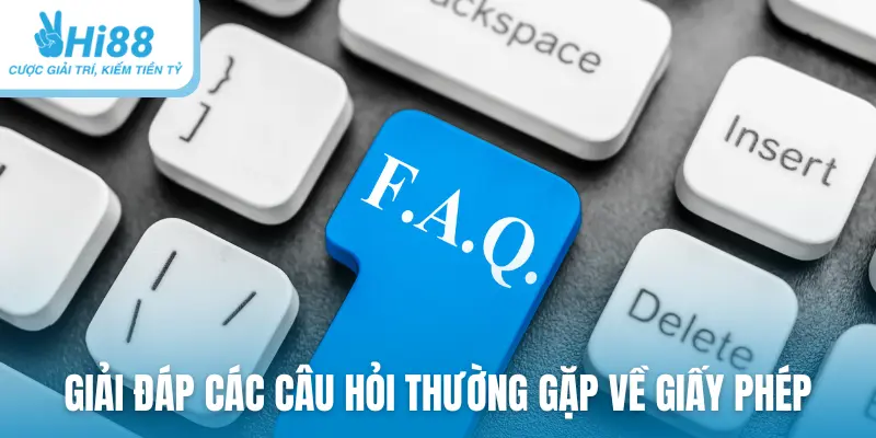 Giải đáp các câu hỏi thường gặp về giấy phép
