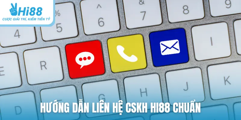 Hướng dẫn liên hệ CSKH HI88 chuẩn