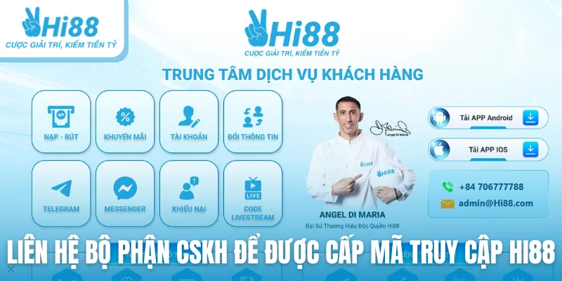 Liên hệ bộ phận CSKH để được cấp mã truy cập Hi88
