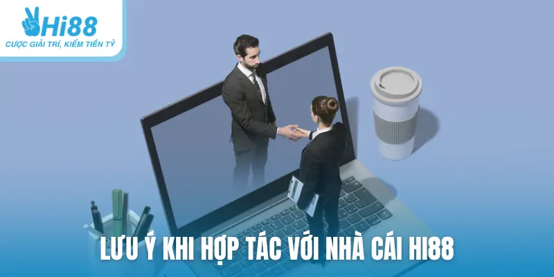 Lưu ý khi hợp tác với nhà cái HI88