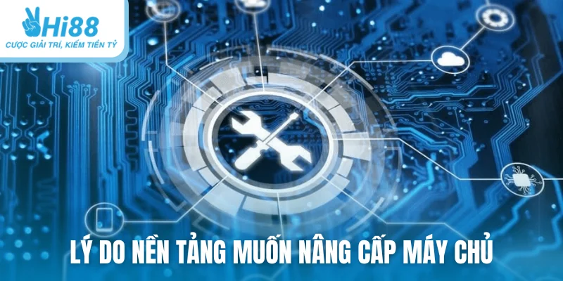 Lý do nền tảng muốn nâng cấp máy chủ