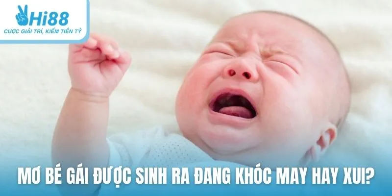 Mơ bé gái được sinh ra đang khóc may hay xui?