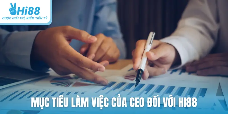 Mục tiêu làm việc của CEO đối với HI88