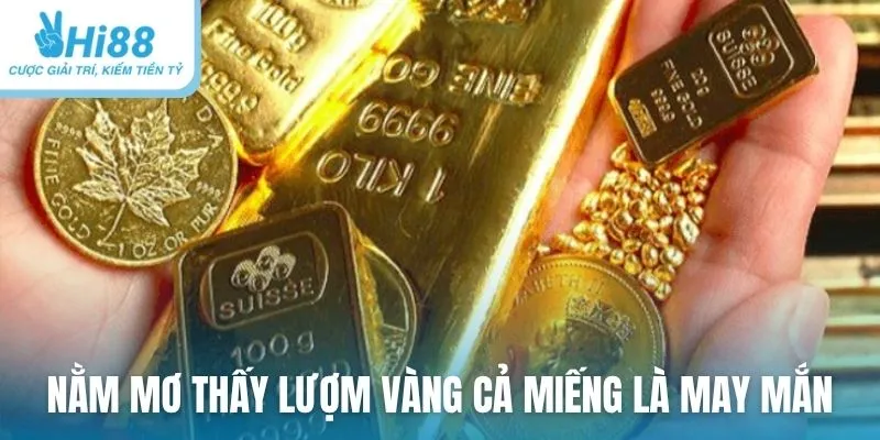 Nằm mơ thấy lượm vàng cả miếng là may mắn
