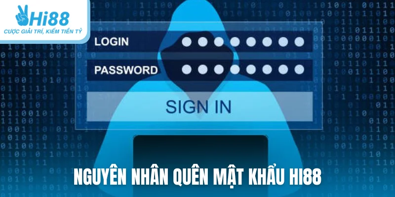 Nguyên nhân quên mật khẩu Hi88