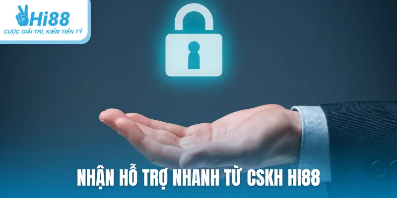 Nhận hỗ trợ nhanh từ cskh HI88