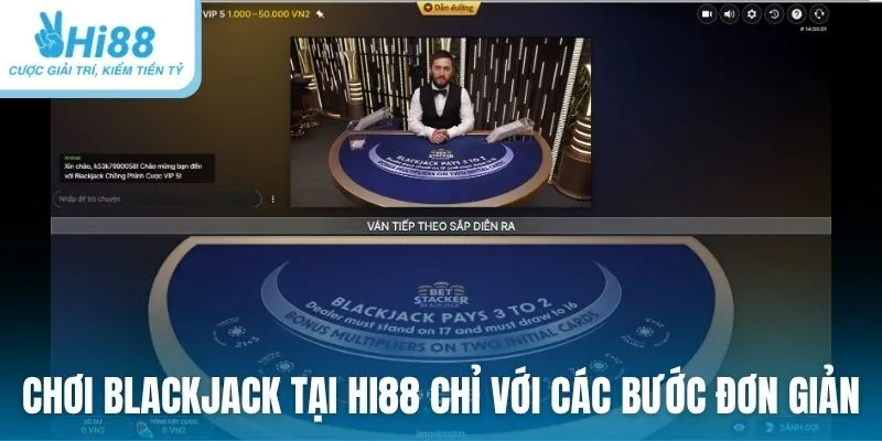 Tham gia chơi Blackjack tại Hi88 chỉ với các bước đơn giản