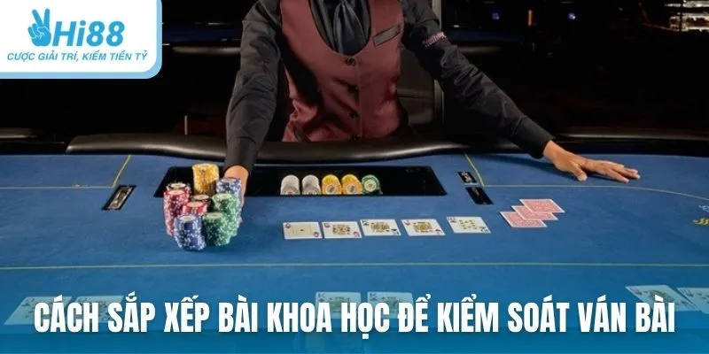 Tham khảo cách sắp xếp bài khoa học để kiểm soát ván bài
