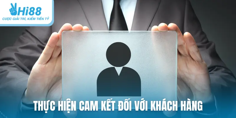 Thực hiện cam kết đối với khách hàng