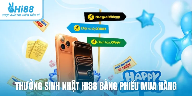 Thưởng sinh nhật Hi88 bằng phiếu mua hàng cao cấp