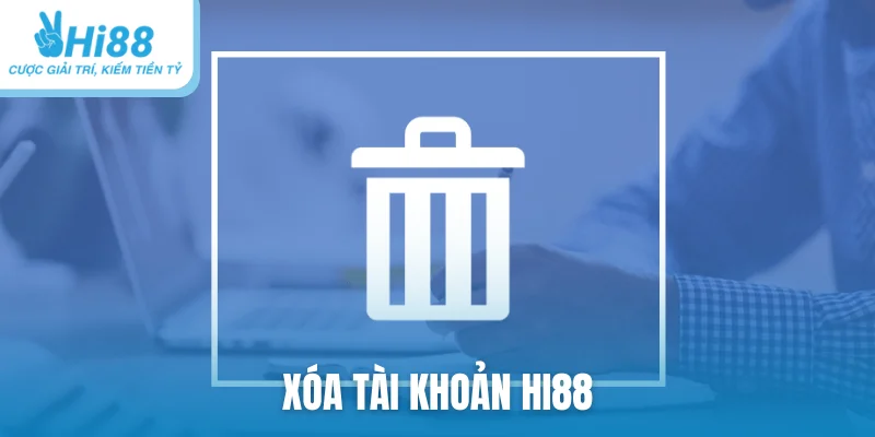 xóa tài khoản Hi88